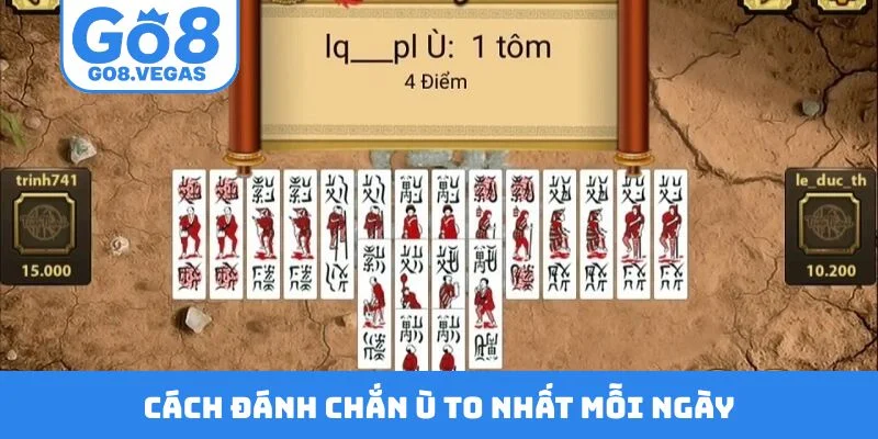 Cách đánh chắn ù to nhất mỗi ngày Cách đánh chắn ù to nhất mỗi ngày