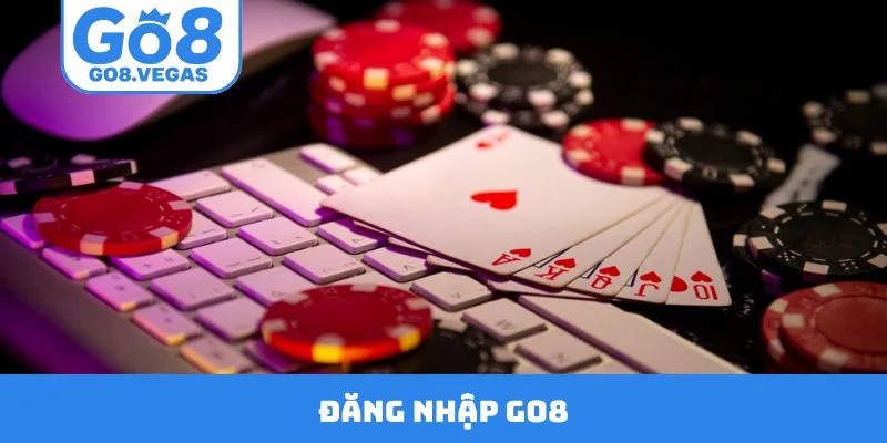 Chi tiết 3 bước đăng nhập GO8 nhanh Chi tiết 3 bước đăng nhập GO8 nhanh