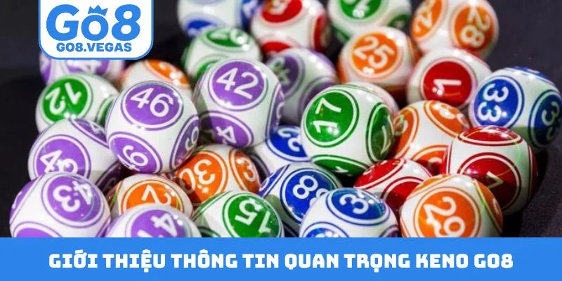 Giới thiệu thông tin quan trọng Keno GO8