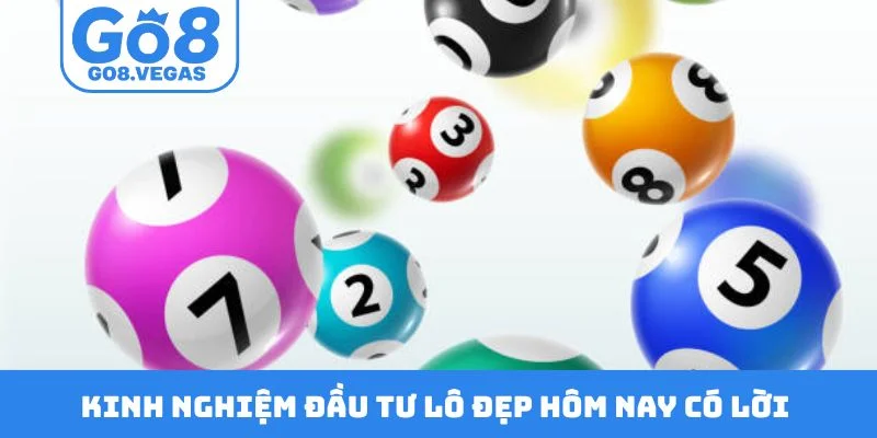 Kinh nghiệm đầu tư lô đẹp hôm nay có lời Kinh nghiệm đầu tư lô đẹp hôm nay có lời