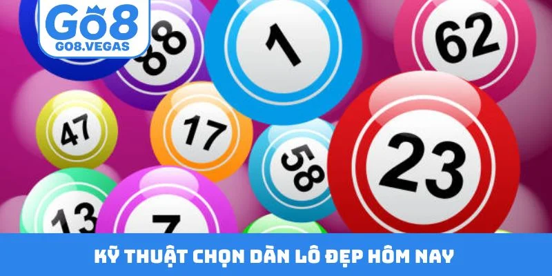 Kỹ thuật chọn dàn lô đẹp hôm nay Kỹ thuật chọn dàn lô đẹp hôm nay
