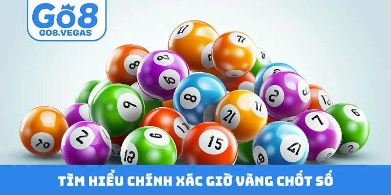 Tìm hiểu chính xác giờ vàng chốt số