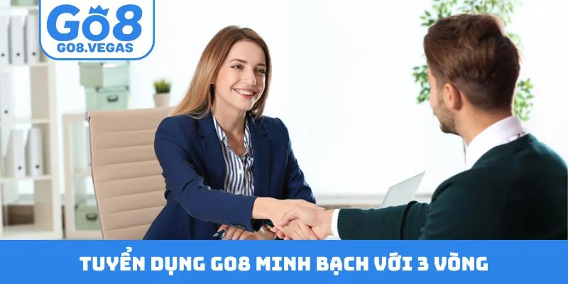 Tuyển dụng GO8 minh bạch với 3 vòng